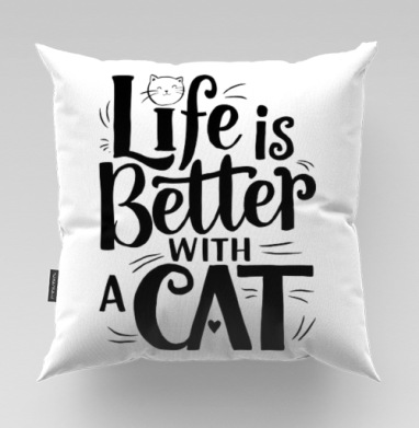 Life Is Better With A Cat Жизнь Лучше С Котом - Магазин футболок nais - Дизайнерские принты, Подушки