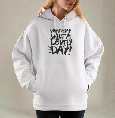 Энергичный постер с фразой 'WHAT A LOVELY DAY!', Толстовка / Женская/ Оверсайз / Начес / Белая / C принтом