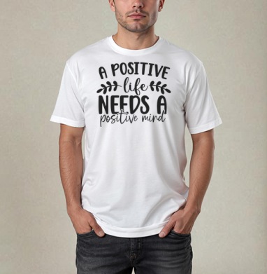 Positive Life Needs Positive Mind Позитивная Жизнь Требует Позитивного Разума, Футболка / Мужчинам / Pure / Белая / C принтом