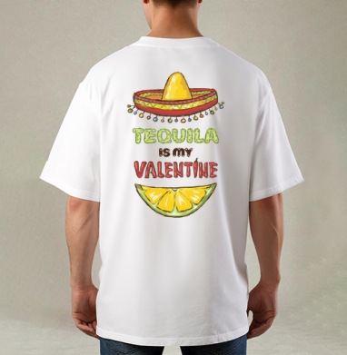 Открытка «Tequila is my Valentine» с юмором, Футболка / Мужская / Оверсайз / С принтом на спине