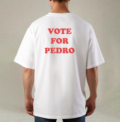 Vote for Pedro / Голосуй за Педро, Футболка / Мужская / Оверсайз / С принтом на спине