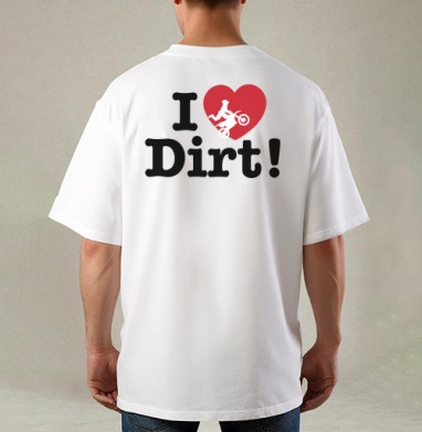 Футболка I ❤️ Dirt – страсть к мотокроссу и грязи, Футболка / Мужская / Оверсайз / С принтом на спине